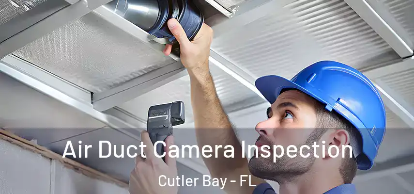  Air Duct Camera Inspection Cutler Bay - FL
