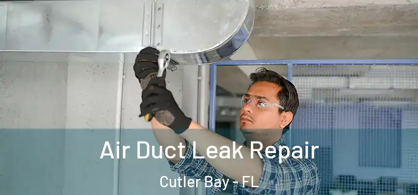  Air Duct Leak Repair Cutler Bay - FL
