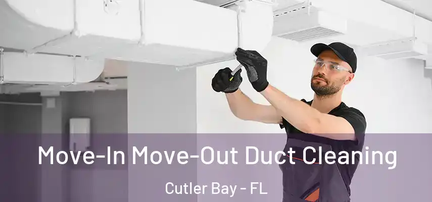  Move-In Move-Out Duct Cleaning Cutler Bay - FL